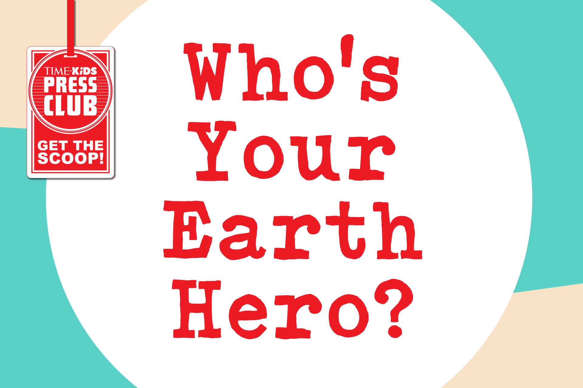 TIME For Kids Who S Your Earth Hero   PressClubAssign5 